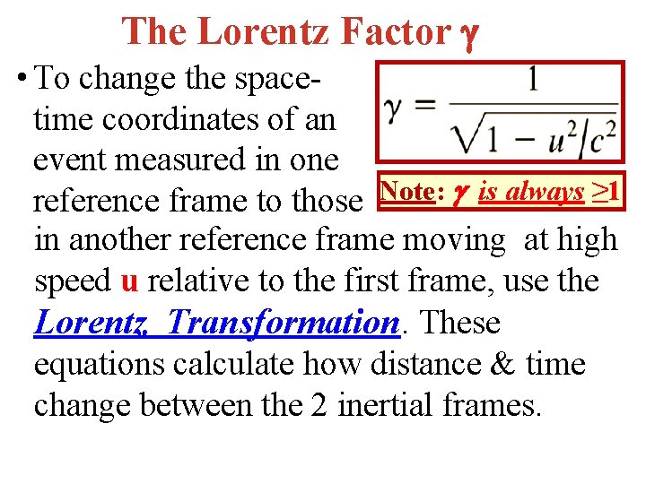 The Lorentz Factor • To change the spacetime coordinates of an event measured in