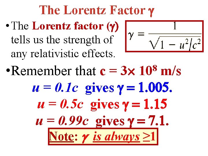 The Lorentz Factor • The Lorentz factor ( ) tells us the strength of