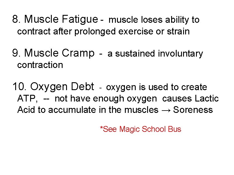 8. Muscle Fatigue - muscle loses ability to contract after prolonged exercise or strain