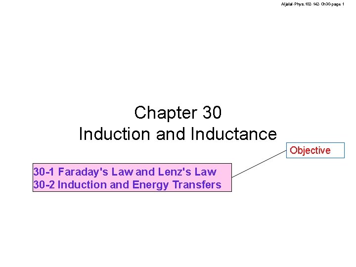 Aljalal-Phys. 102 -142 -Ch 30 -page 1 Chapter 30 Induction and Inductance Objective 30