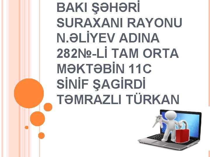 BAKI ŞƏHƏRİ SURAXANI RAYONU N. ƏLİYEV ADINA 282№-Lİ TAM ORTA MƏKTƏBİN 11 C SİNİF