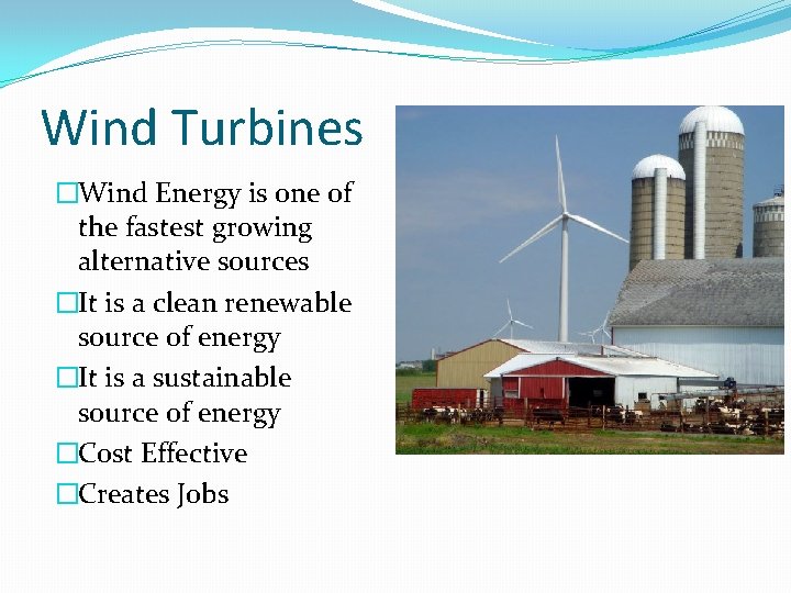 Wind Turbines �Wind Energy is one of the fastest growing alternative sources �It is