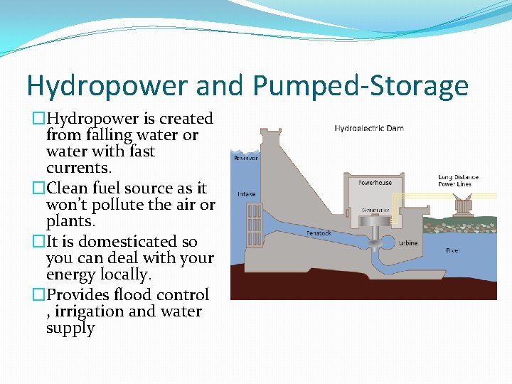 Hydropower and Pumped-Storage �Hydropower is created from falling water or water with fast currents.