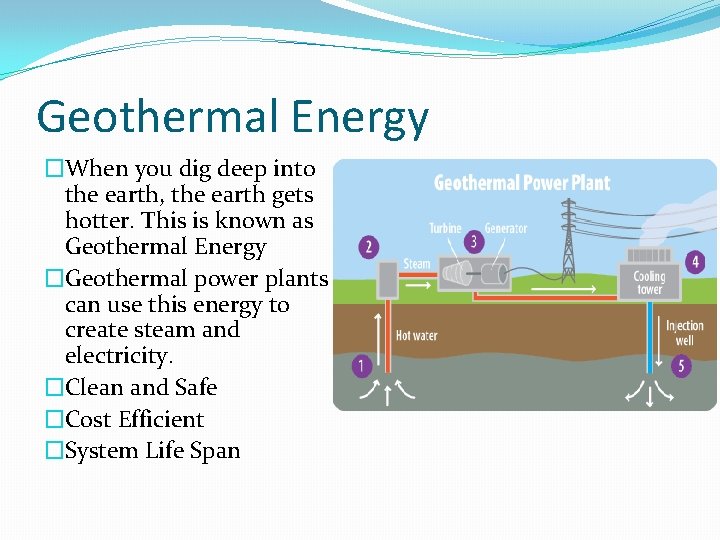 Geothermal Energy �When you dig deep into the earth, the earth gets hotter. This