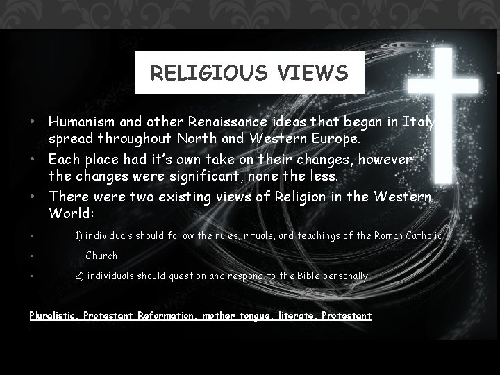 RELIGIOUS VIEWS • Humanism and other Renaissance ideas that began in Italy spread throughout