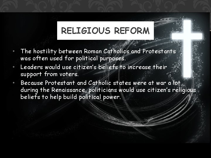 RELIGIOUS REFORM • The hostility between Roman Catholics and Protestants was often used for