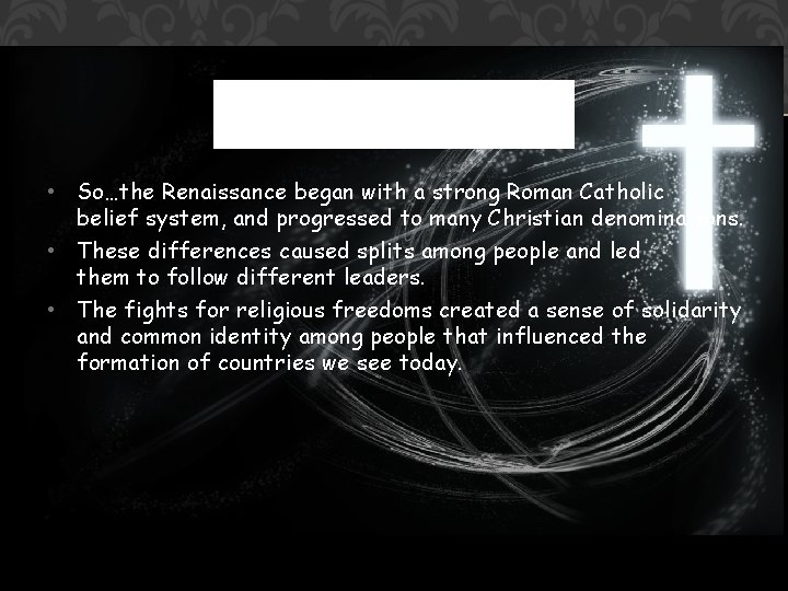  • So…the Renaissance began with a strong Roman Catholic belief system, and progressed