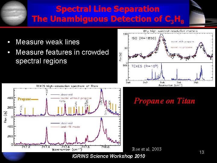 Spectral Line Separation The Unambiguous Detection of C 3 H 8 • Measure weak