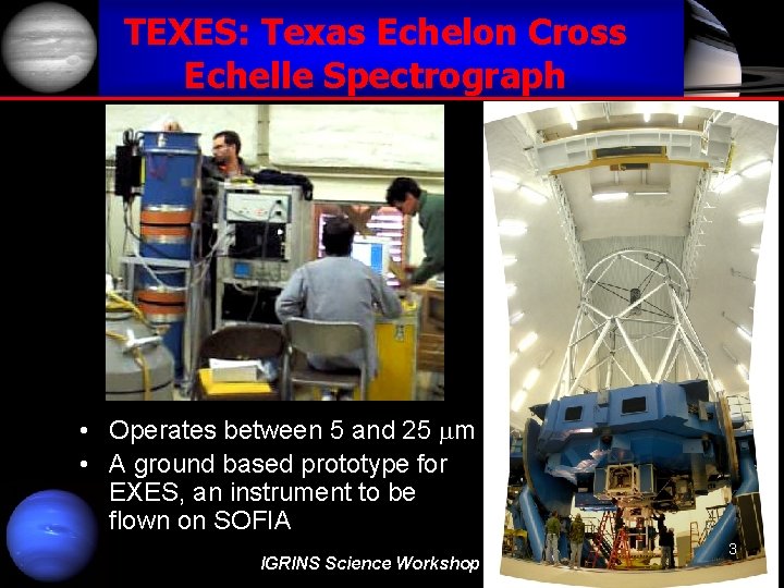 TEXES: Texas Echelon Cross Echelle Spectrograph • Operates between 5 and 25 mm •
