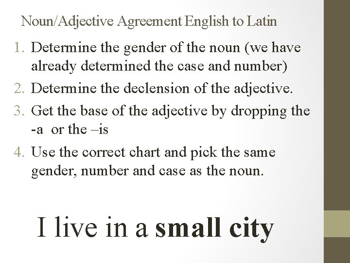 Noun/Adjective Agreement English to Latin 1. Determine the gender of the noun (we have