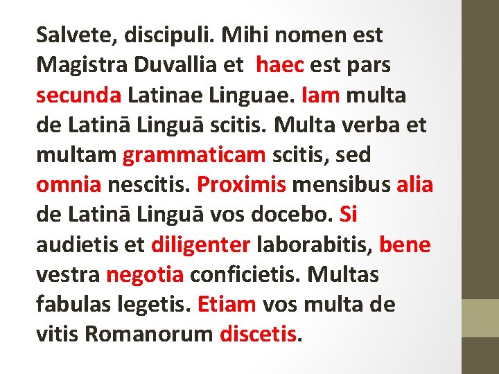 Salvete, discipuli. Mihi nomen est Magistra Duvallia et haec est pars secunda Latinae Linguae.