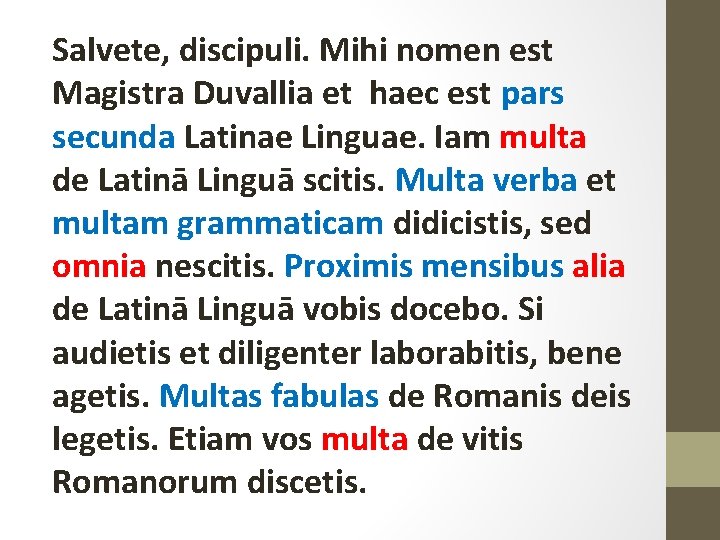 Salvete, discipuli. Mihi nomen est Magistra Duvallia et haec est pars secunda Latinae Linguae.