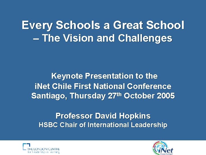 Every Schools a Great School – The Vision and Challenges Keynote Presentation to the Every Schools a Great School – The Vision and Challenges Keynote Presentation to the