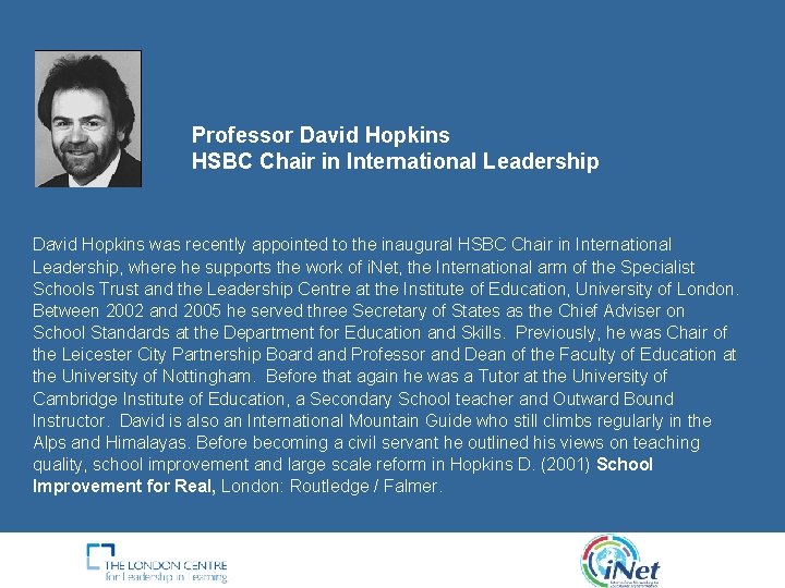 Professor David Hopkins HSBC Chair in International Leadership David Hopkins was recently appointed to Professor David Hopkins HSBC Chair in International Leadership David Hopkins was recently appointed to