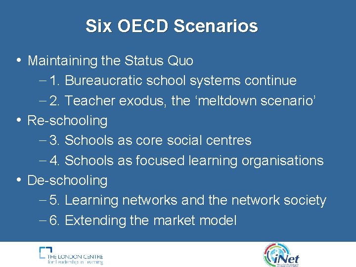 Six OECD Scenarios • Maintaining the Status Quo − 1. Bureaucratic school systems continue Six OECD Scenarios • Maintaining the Status Quo − 1. Bureaucratic school systems continue