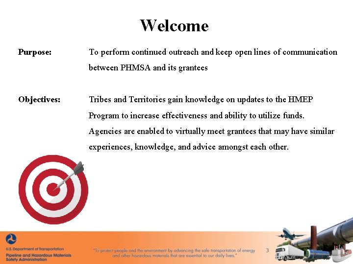 Welcome Purpose: To perform continued outreach and keep open lines of communication between PHMSA