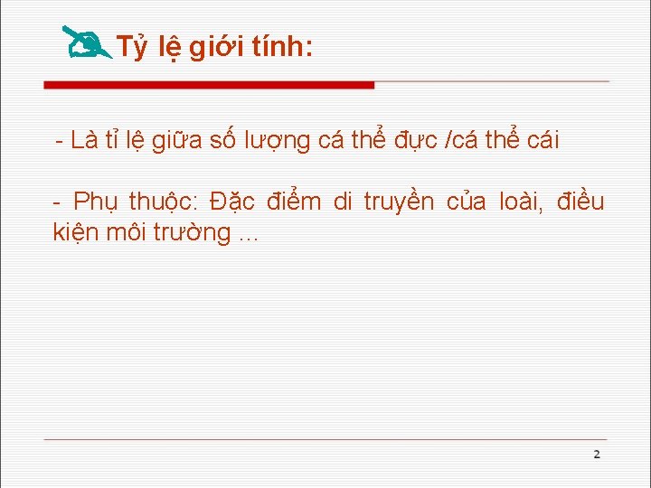  Tỷ lệ giới tính: Là tỉ lệ giữa số lượng cá thể đực