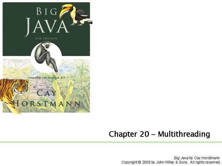Chapter 20 – Multithreading Big Java by Cay Horstmann Copyright © 2009 by John