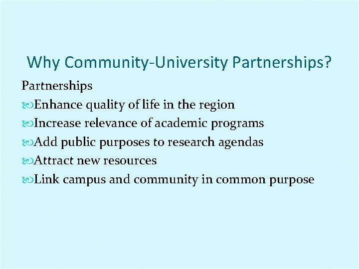 Why Community-University Partnerships? Partnerships Enhance quality of life in the region Increase relevance of