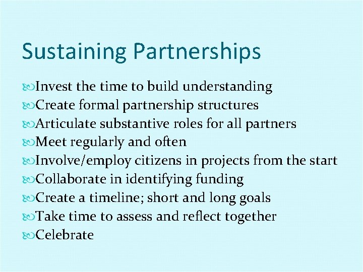 Sustaining Partnerships Invest the time to build understanding Create formal partnership structures Articulate substantive