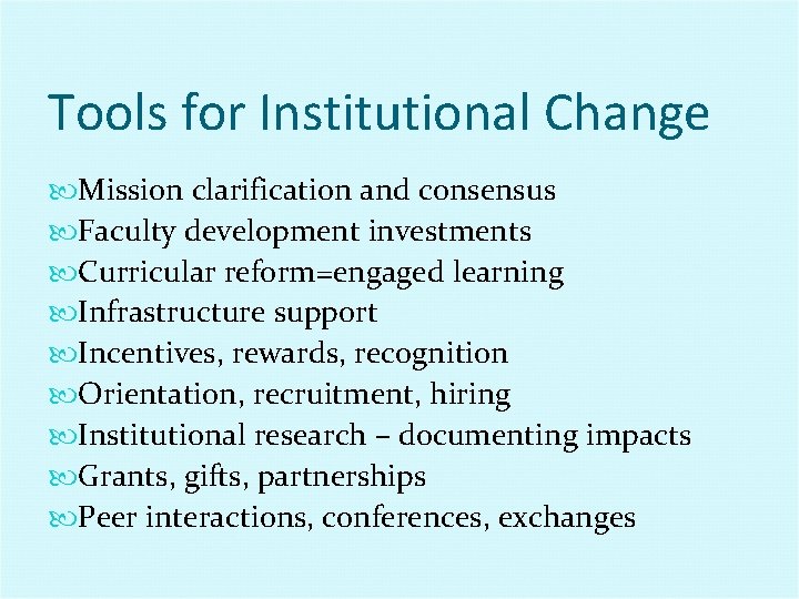 Tools for Institutional Change Mission clarification and consensus Faculty development investments Curricular reform=engaged learning