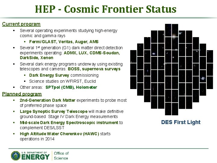 HEP - Cosmic Frontier Status Current program § § Several operating experiments studying high-energy