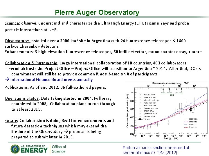 Pierre Auger Observatory Science: observe, understand characterize the Ultra High Energy (UHE) cosmic rays