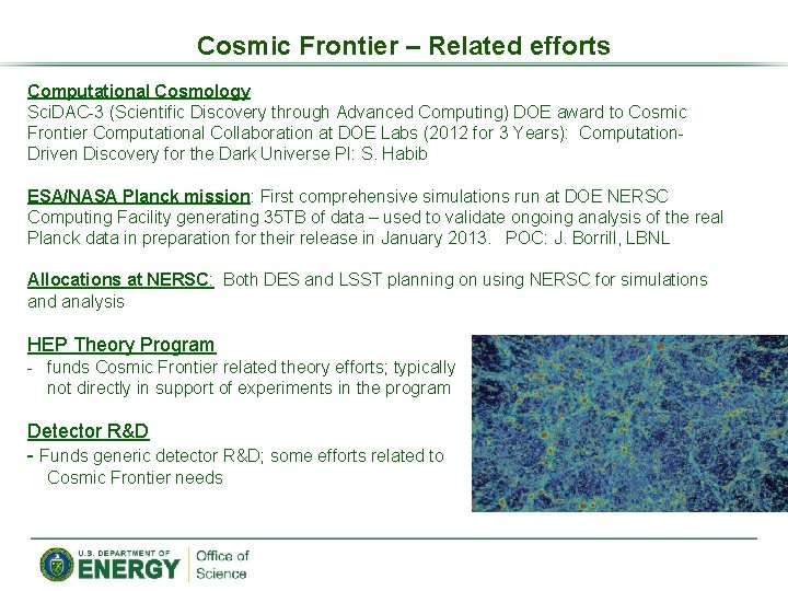 Cosmic Frontier – Related efforts Computational Cosmology Sci. DAC-3 (Scientific Discovery through Advanced Computing)