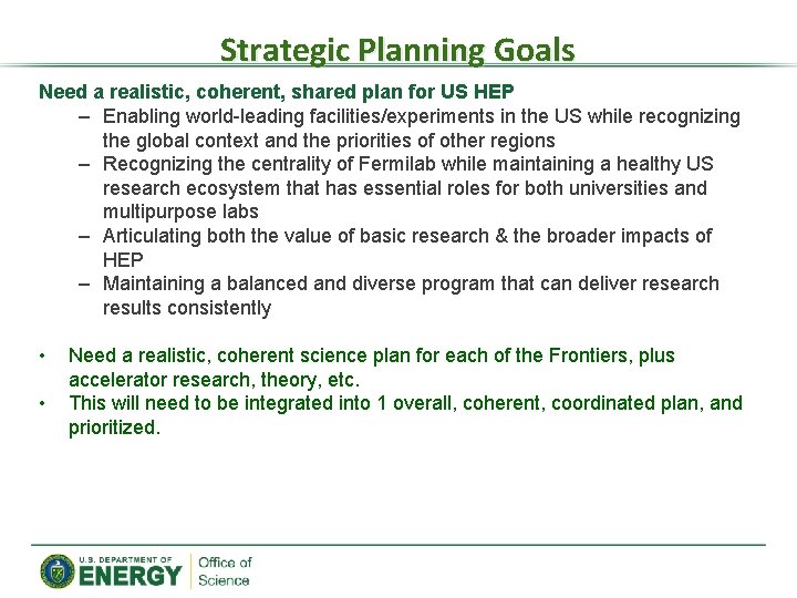 Strategic Planning Goals Need a realistic, coherent, shared plan for US HEP – Enabling