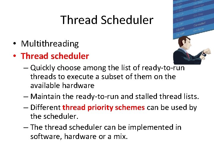 Thread Scheduler • Multithreading • Thread scheduler – Quickly choose among the list of