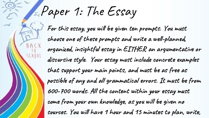 Paper 1: The Essay For this essay, you will be given ten prompts. You Paper 1: The Essay For this essay, you will be given ten prompts. You