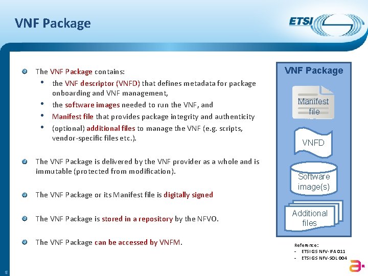 VNF Package The VNF Package contains: • the VNF descriptor (VNFD) that defines metadata