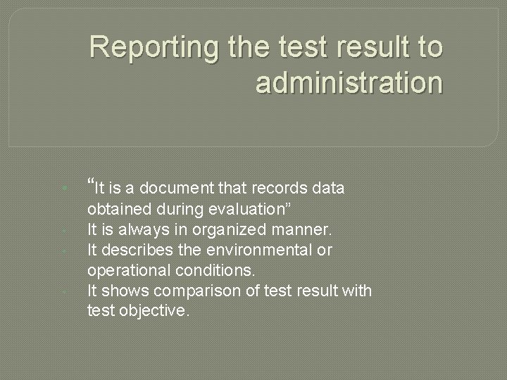 Reporting the test result to administration • • “It is a document that records