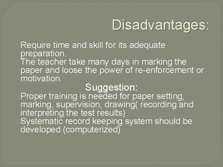 Disadvantages: � Require time and skill for its adequate preparation. � The teacher take
