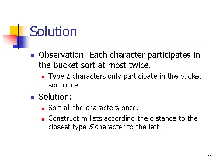 Solution n Observation: Each character participates in the bucket sort at most twice. n