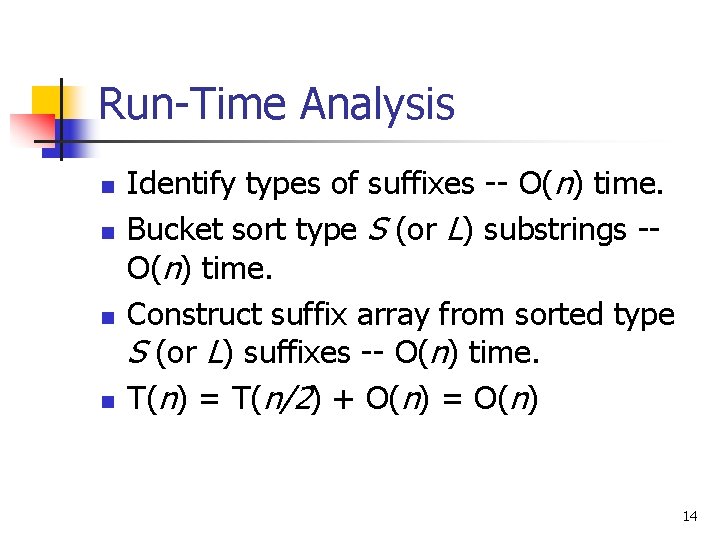 Run-Time Analysis n n Identify types of suffixes -- O(n) time. Bucket sort type
