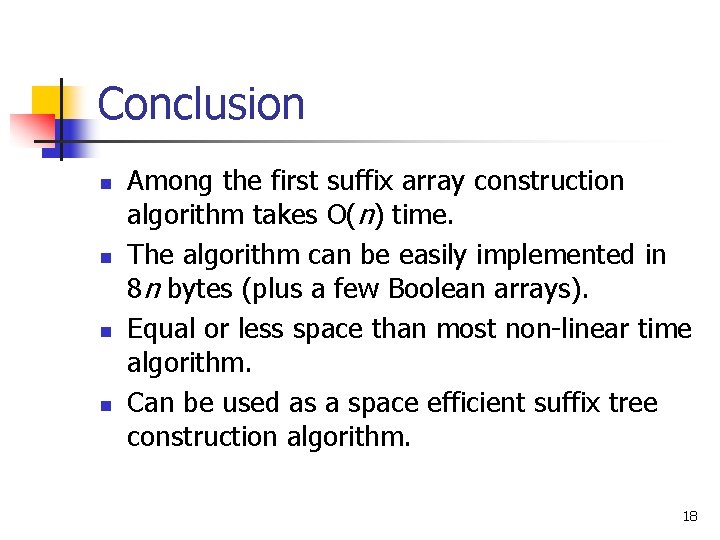 Conclusion n n Among the first suffix array construction algorithm takes O(n) time. The