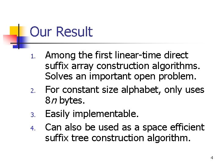 Our Result 1. 2. 3. 4. Among the first linear-time direct suffix array construction