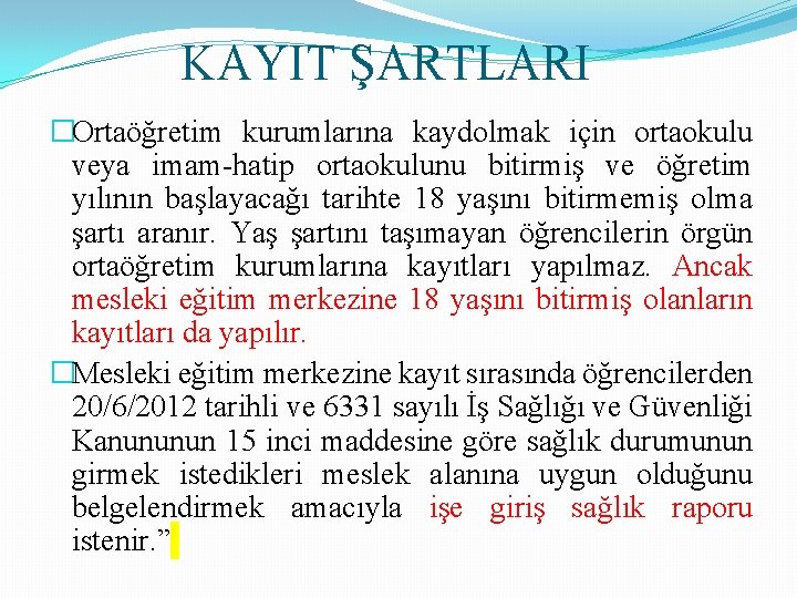 KAYIT ŞARTLARI �Ortaöğretim kurumlarına kaydolmak için ortaokulu veya imam-hatip ortaokulunu bitirmiş ve öğretim yılının