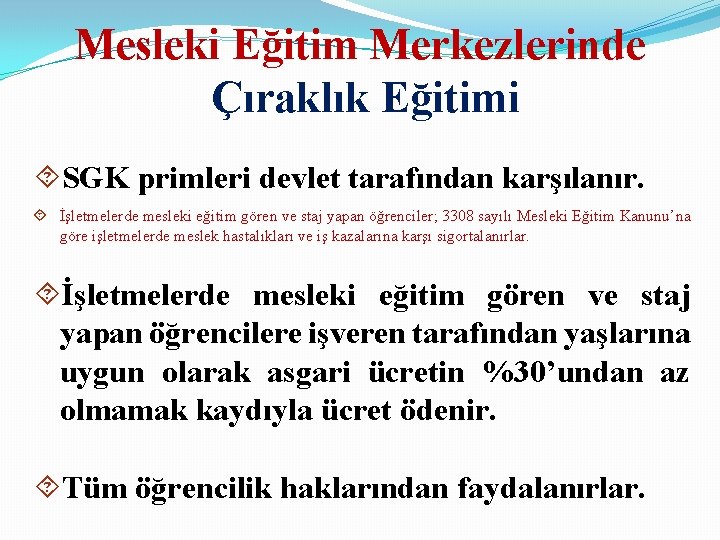 Mesleki Eğitim Merkezlerinde Çıraklık Eğitimi SGK primleri devlet tarafından karşılanır. İşletmelerde mesleki eğitim gören