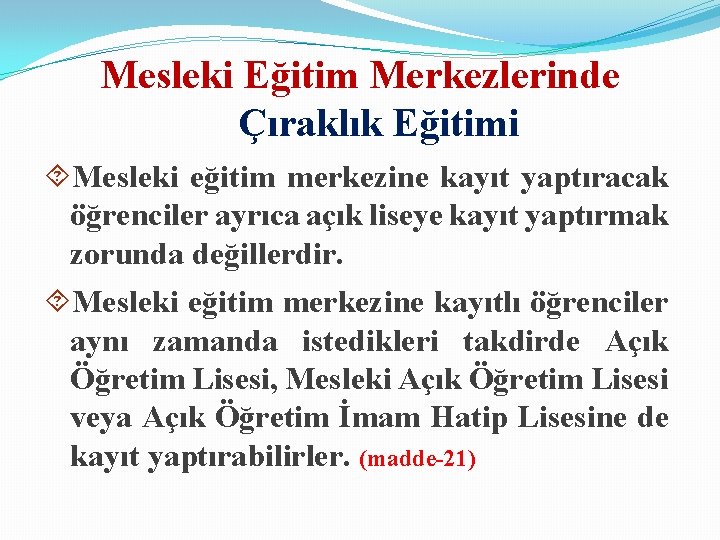 Mesleki Eğitim Merkezlerinde Çıraklık Eğitimi Mesleki eğitim merkezine kayıt yaptıracak öğrenciler ayrıca açık liseye