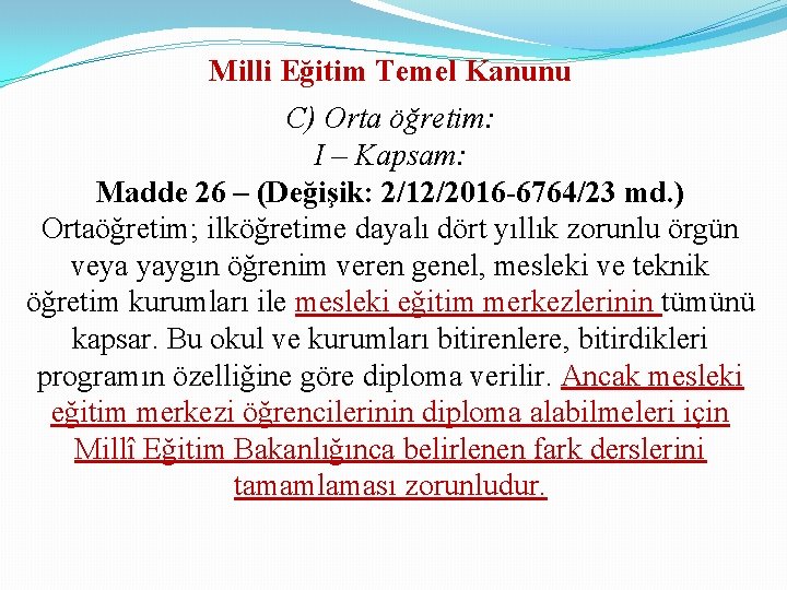 Milli Eğitim Temel Kanunu C) Orta öğretim: I – Kapsam: Madde 26 – (Değişik: