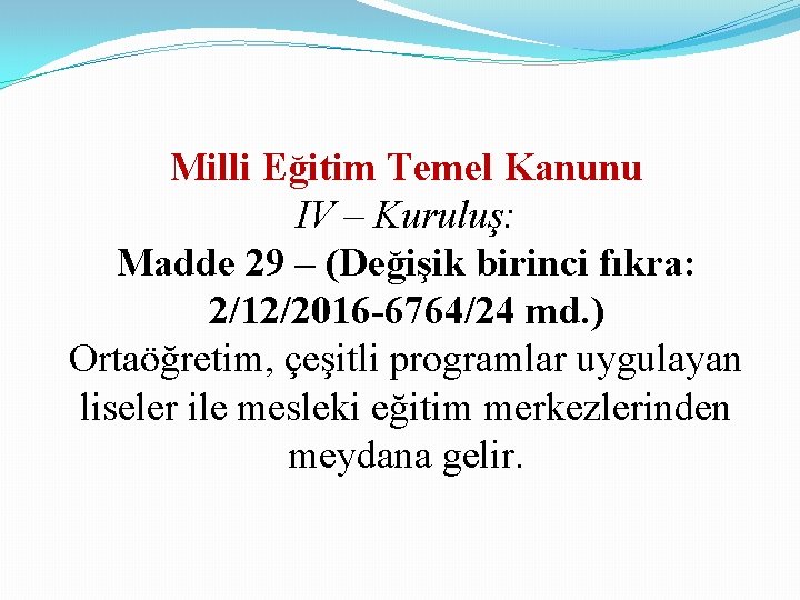 Milli Eğitim Temel Kanunu IV – Kuruluş: Madde 29 – (Değişik birinci fıkra: 2/12/2016