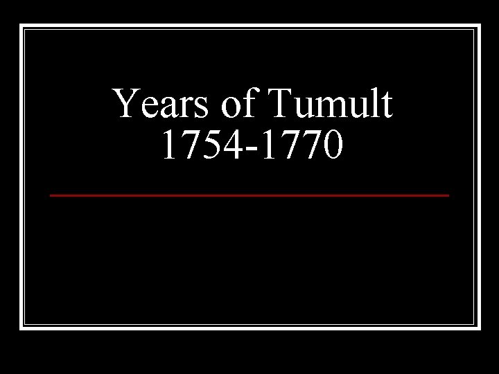 Years of Tumult 1754 -1770 