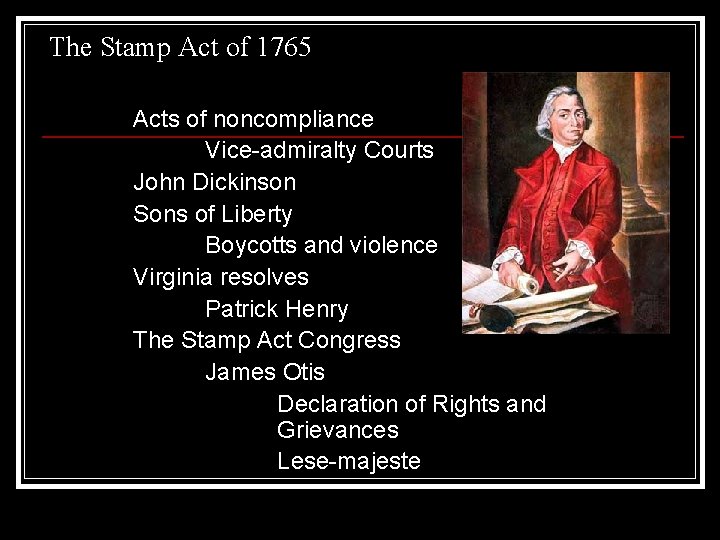 The Stamp Act of 1765 Acts of noncompliance Vice-admiralty Courts John Dickinson Sons of