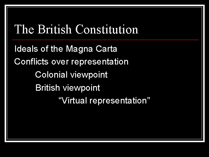 The British Constitution Ideals of the Magna Carta Conflicts over representation Colonial viewpoint British