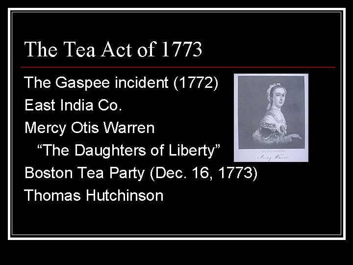 The Tea Act of 1773 The Gaspee incident (1772) East India Co. Mercy Otis