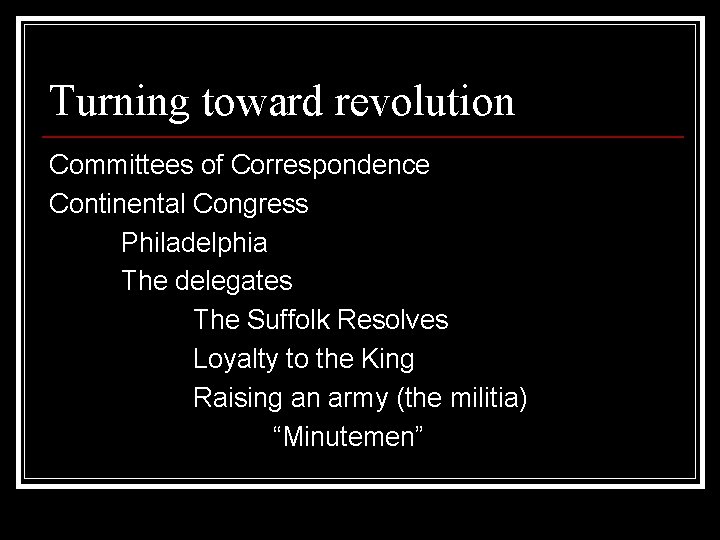 Turning toward revolution Committees of Correspondence Continental Congress Philadelphia The delegates The Suffolk Resolves