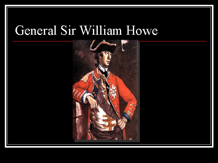 General Sir William Howe 