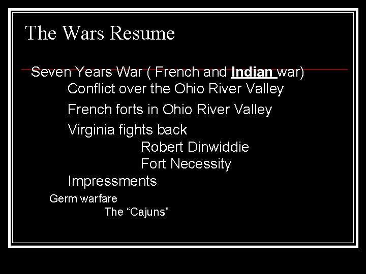 The Wars Resume Seven Years War ( French and Indian war) Conflict over the